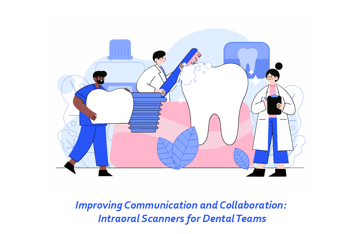 How Intraoral Scanners Improve Communication and Collaboration for Dental Practices