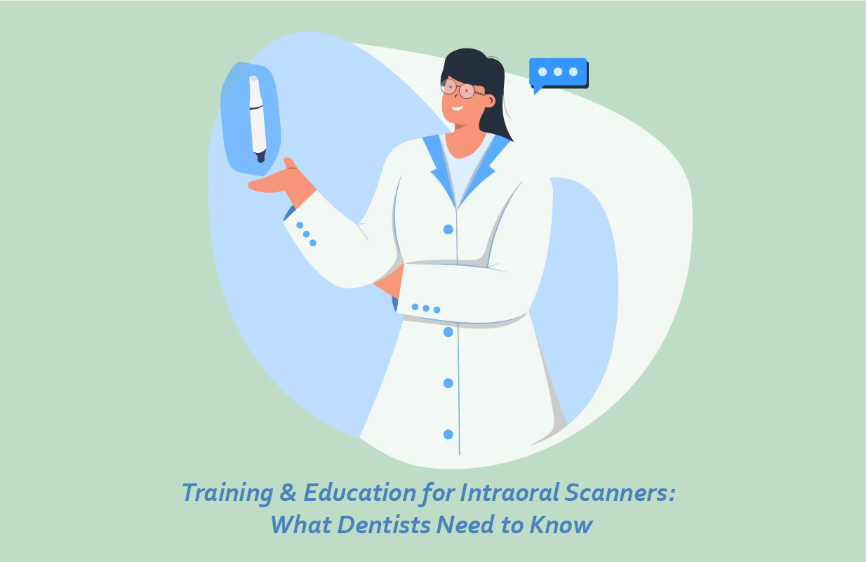 Training and Education for Intraoral Scanners: What Dentists Need to Know